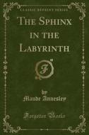 The Sphinx in the Labyrinth (Classic Reprint) di Maude Annesley edito da Forgotten Books