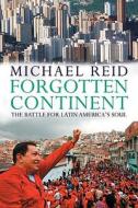 Forgotten Continent di Michael Reid edito da Yale University Press