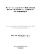 Review and Assessment of the Health and Productivity Benefits of Green Schools: An Interim Report di National Research Council, Division On Engineering And Physical Sci, Board On Infrastructure And The Construc edito da NATL ACADEMY PR