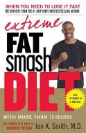 Extreme Fat Smash Diet: With More Than 75 Recipes di Ian K. Smith edito da ST MARTINS PR