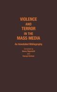 Violence and Terror in the Mass Media di George Gerbner, Nancy Signorielli edito da Greenwood Press