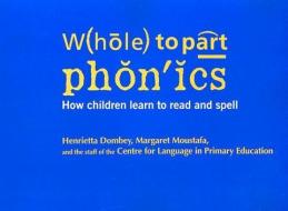 Whole to Part Phonics: How Children Learn to Read and Spell di Myra Barrs, Helen Bromley, Henrietta Dombey edito da HEINEMANN EDUC BOOKS