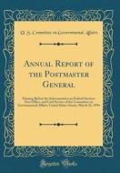 Annual Report of the Postmaster General: Hearing Before the Subcommittee on Federal Services Post Office, and Civil Service of the Committee on Govern di U. S. Committee on Governmental Affairs edito da Forgotten Books