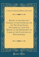 Report of the Adjutant General to the Governor, for the Two Years Ended September 30, 1918, And, Report of the Department of Labor on the Conditions o di Connecticut Board of Finance an Control edito da Forgotten Books