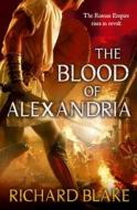 The Blood Of Alexandria (death Of Rome Saga Book Three) di Richard Blake edito da Hodder & Stoughton