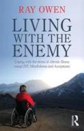 Living with the Enemy di Ray (Herefordshire NHS Primary Care Trust Owen edito da Taylor & Francis Ltd