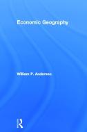 Economic Geography di William P. Anderson edito da Taylor & Francis Ltd