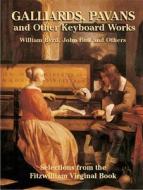 Galliards, Pavans and Other Keyboard Works: Selections from the Fitzwilliam Virginal Book di William Byrd, John Bull edito da Dover Publications