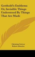 Gotthold's Emblems Or, Invisible Things Understood By Things That Are Made di Christian Scriver edito da Kessinger Publishing, Llc