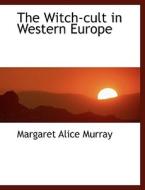 The Witch-Cult in Western Europe di Margaret Alice Murray edito da BiblioLife