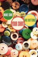 Make Sure Your Shirt Has Buttons di Michael Stevens edito da iUniverse