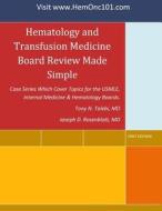 Hematology and Transfusion Medicine Board Review Made Simple: Case Series Which Cover Topics for the USMLE, Internal Medicine and Hematology Boards. di Tony N. Talebi MD edito da Tony Talebi