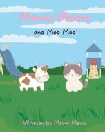 Meow Meow and Moo Moo. A Kids Story Book for Ages 6-8 about Self Love and Self Acceptance di Meow Meow edito da LIGHTNING SOURCE INC