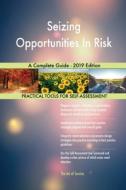 Seizing Opportunities In Risk A Complete Guide - 2019 Edition di Gerardus Blokdyk edito da 5STARCooks