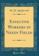 Effective Workers in Needy Fields (Classic Reprint) di W. F. McDowell edito da Forgotten Books