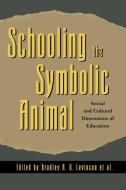 Schooling the Symbolic Animal edito da Rowman & Littlefield Publishers, Inc.