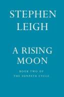 A Rising Moon di Stephen Leigh edito da DAW BOOKS
