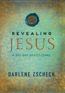 Revealing Jesus: A 365-Day Devotional di Darlene Zschech edito da Bethany House Publishers