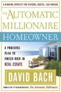 The Automatic Millionaire Homeowner: A Powerful Plan to Finish Rich in Real Estate di David Bach edito da Crown Business