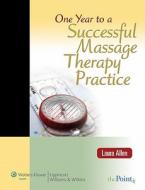 One Year To A Successful Massage Therapy Practice di Allen edito da Lippincott Williams And Wilkins