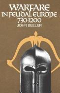 Warfare in Feudal Europe, 730-1200 di John H. Beeler edito da Cornell University Press