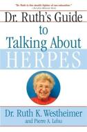 Dr. Ruth's Guide to Talking about Herpes di Ruth K. Westheimer, Pierre A. Lehu edito da GROVE ATLANTIC
