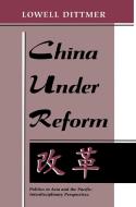 China Under Reform di Lowell Dittmer edito da Taylor & Francis Inc