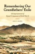 Remembering Our Grandfathers' Exile: Us Imprisonment of Hawai'i's Japanese in World War II di Gail Y. Okawa edito da UNIV OF HAWAII PR