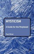 Mysticism: A Guide for the Perplexed di Paul Oliver edito da BLOOMSBURY 3PL