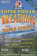 Super Power Breathing: For Super Energy High Health & Longevity di Paul C. Bragg, Patricia Bragg edito da BRAGG HEALTH SCIENCE