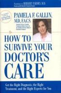How To Survive Your Doctor\'s Care di Pamela F. Gallin edito da Regnery Publishing Inc