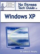 No Stress Tech Guide To Windows Xp di Indera Murphy edito da Tolana Publishing