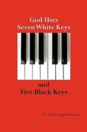 God Uses Seven White Keys and Five Black Keys di Quetta Faye Augustus-Keenan edito da QUETTA S PUB HOUSE
