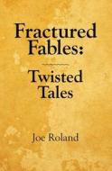 Fractured Fables: Twisted Tales di Joe Roland edito da Caldron Books