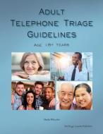 Adult Telephone Triage Guidelines, Age 18+ Years di MS Sheila Quilter Wheeler edito da Teletriage Systems
