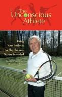 The Unconscious Athlete di Frank H. Adams edito da Frank Adams Tennis