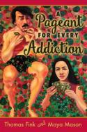 A Pageant for Every Addiction: Poems di Thomas Fink, Maya D. Mason edito da Marsh Hawk Press, Inc.