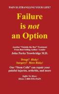 Failure Is Not an Option: Our "Stem Cells" Can Repair Your Painful Injuries, Arthritis, and More. di John Parks Trowbridge M. D. edito da Appleday Press