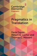 Pragmatics In Translation di Daria Dayter, Miriam A. Locher, Thomas C. Messerli edito da Cambridge University Press