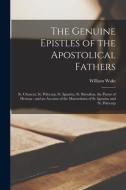 The Genuine Epistles Of The Apostolical Fathers di William 1657-1737 Wake edito da Legare Street Press