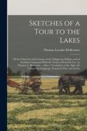 Sketches of a Tour to the Lakes: Of the Character and Customs of the Chippeway Indians, and of Incidents Connected With the Treaty of Fond Du Lac. by di Thomas Loraine Mckenney edito da LEGARE STREET PR