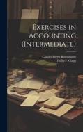 Exercises in Accounting (Intermediate) di Charles Forest Rittenhouse, Philip F. Clapp edito da LEGARE STREET PR
