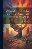 Ancient History to the Death of Charlemagne di Willis Mason West edito da LEGARE STREET PR