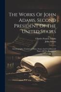 The Works Of John Adams, Second President Of The United States: Autobiography, Continued. Diary. Essays And Controversial Papers Of The Revolution di John Adams edito da LEGARE STREET PR