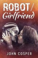 Robot/ Girlfriend di Cosper John Cosper edito da Independently Published