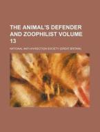 The Animal's Defender and Zoophilist Volume 13 di National Anti Society edito da Rarebooksclub.com