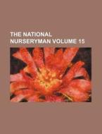 The National Nurseryman Volume 15 di Books Group edito da Rarebooksclub.com