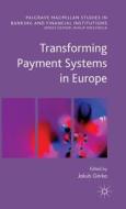Transforming Payment Systems in Europe di Jakub Gaorka edito da Palgrave Macmillan UK