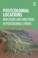 Postcolonial Locations di Robert Spencer, Anastasia Valassopoulos edito da Taylor & Francis Ltd