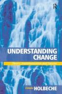 Understanding Change di Linda Holbeche edito da Taylor & Francis Ltd